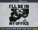I’ll Be in my Office Garage Car Mechanics svg design