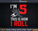 I’m 5 this is how I roll Bowling Svg Cricut Cut Files