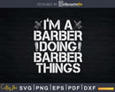 I’m A Barber Doing Things Svg Png Dxf Cricut Files