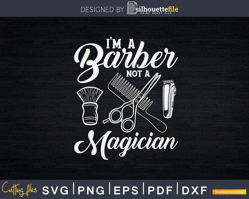 I’m a Barber Not Magician Funny Barbershop Shirt Svg Png