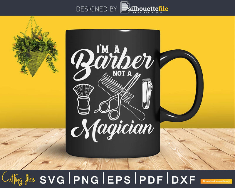 I’m a Barber Not Magician Funny Barbershop Shirt Svg Png