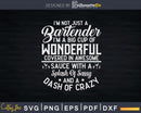 I’m A Big Cup of Wonderful Funny Bartender Svg Png Dxf