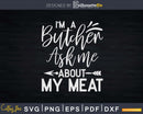 I’m A Butcher Ask Me About My Meat Svg T-shirt Design