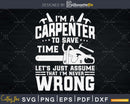 I’m A Carpenter Assume That Never Wrong svg cut files