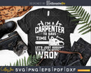 I’m A Carpenter Assume That Never Wrong svg cut files