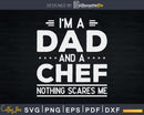 I’m A Dad And Chef Nothing Scares Me Svg Design Cricut