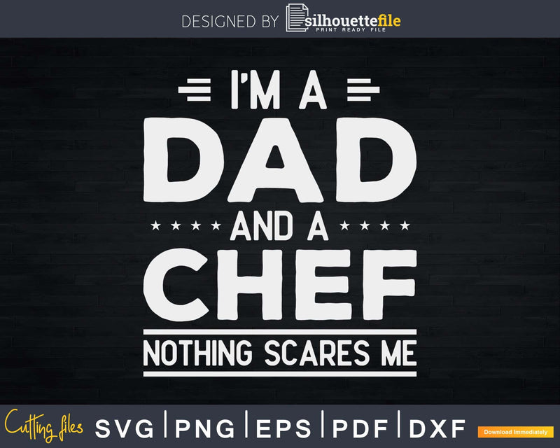 I’m A Dad And Chef Nothing Scares Me Svg Design Cricut