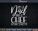 I’m A Dad And Chef Nothing Scares Me Svg T-shirt Design
