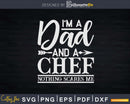 I’m A Dad And Chef Svg Dxf Png Cut Files