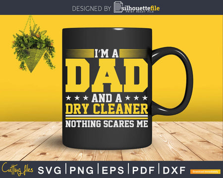 I’m A Dad And Dry Cleaner Nothing Scares Me Png Dxf Svg