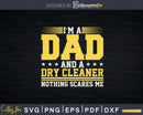 I’m A Dad And Dry Cleaner Nothing Scares Me Png Dxf Svg