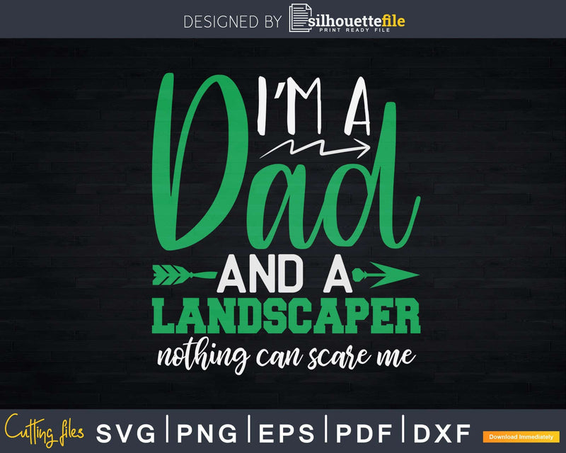 I’m A Dad And Landscaper Nothing Scares Landscaping Svg