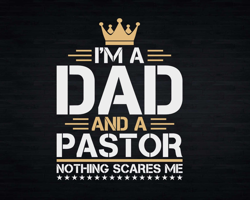 I’m A Dad And Pastor Nothing Scares Me Svg Png Cricut Files