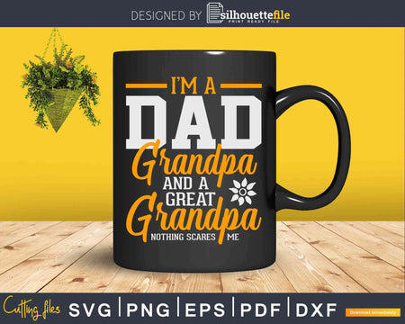 I’m A Dad Grandpa Great Nothing Scares Me Svg Dxf Png Cut