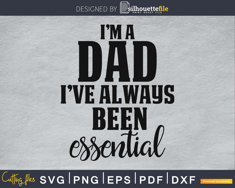I’m a dad I’ve always been essential SVG cricut file