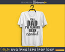 I’m a dad I’ve always been essential SVG cricut file
