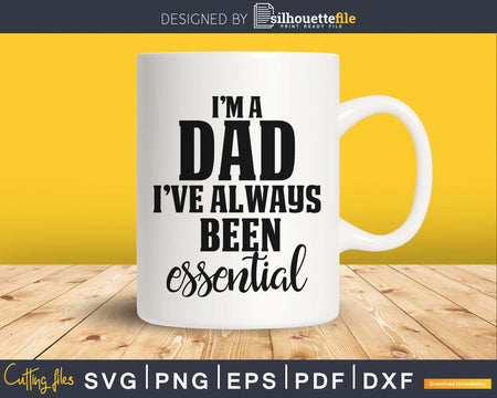 I’m a dad I’ve always been essential SVG cricut file
