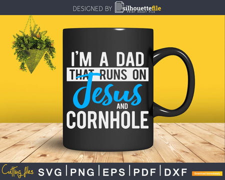 I’m A Dad That Runs On Jesus And Cornhole Svg Dxf Png File