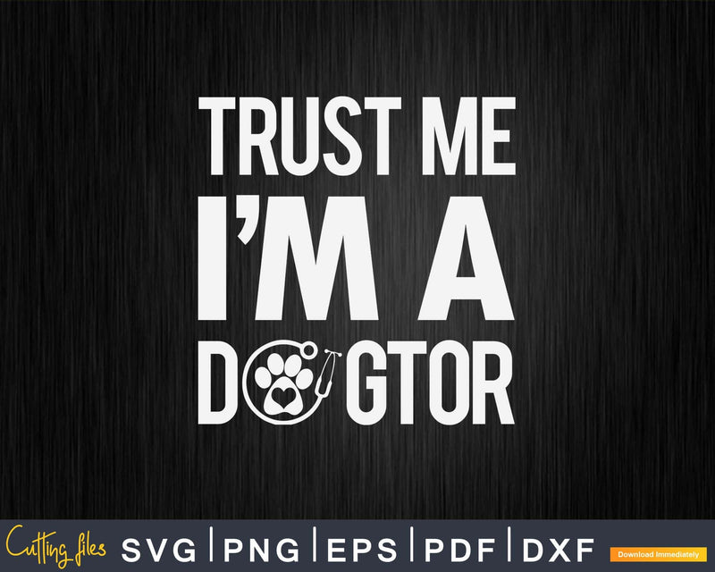 I’m A Dogtor Veterinarian Veterinary Svg Png Cricut Files