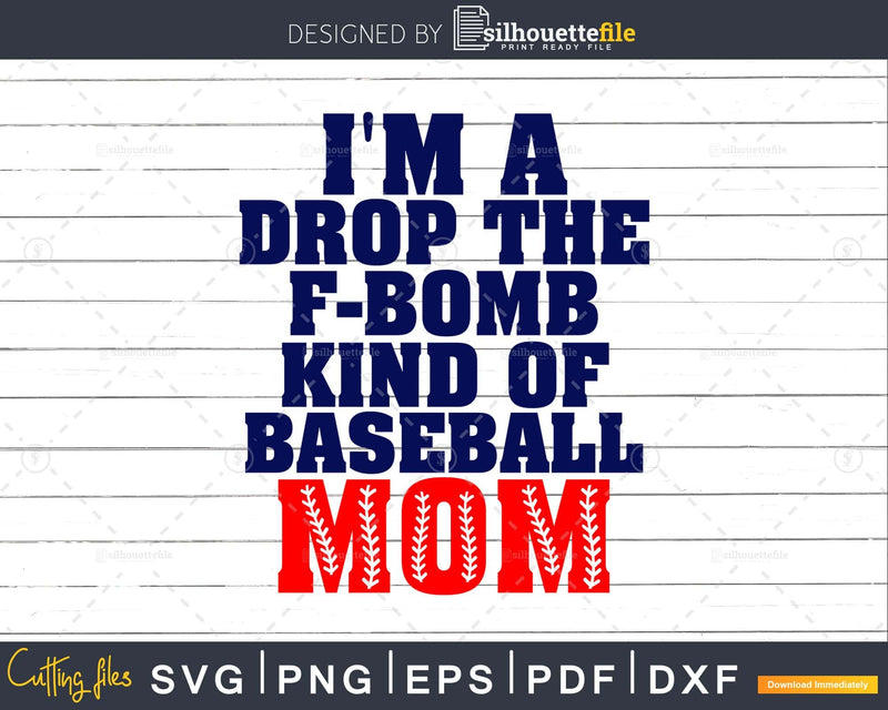 I’m a Drop the F Bomb Kind of Baseball Mom Svg Printable