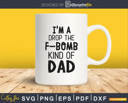 I’m a Drop the F Bomb Kind of Dad Svg Father’s Day svg