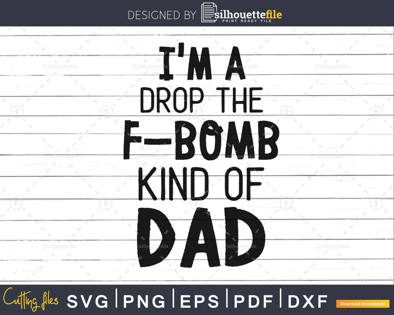 I’m a Drop the F Bomb Kind of Dad Svg Father’s Day svg