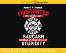 I’m A Firefighter My Level Of Sarcasm Funny Fireman svg