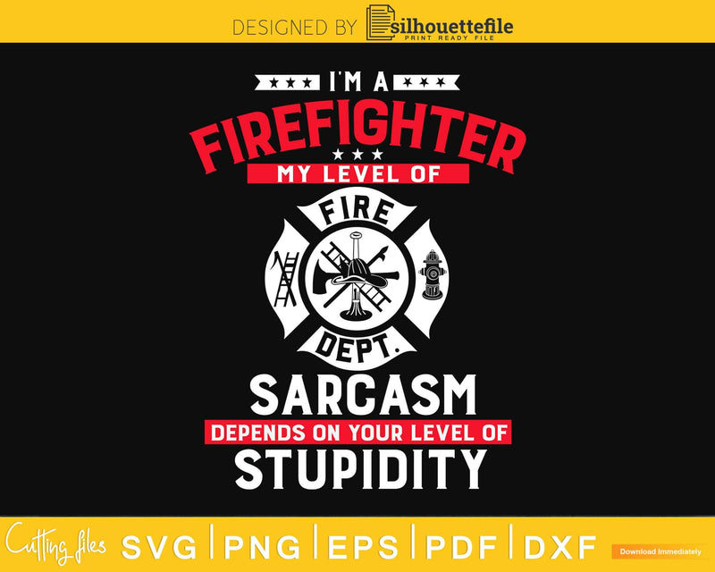 I’m A Firefighter My Level Of Sarcasm Funny Fireman svg