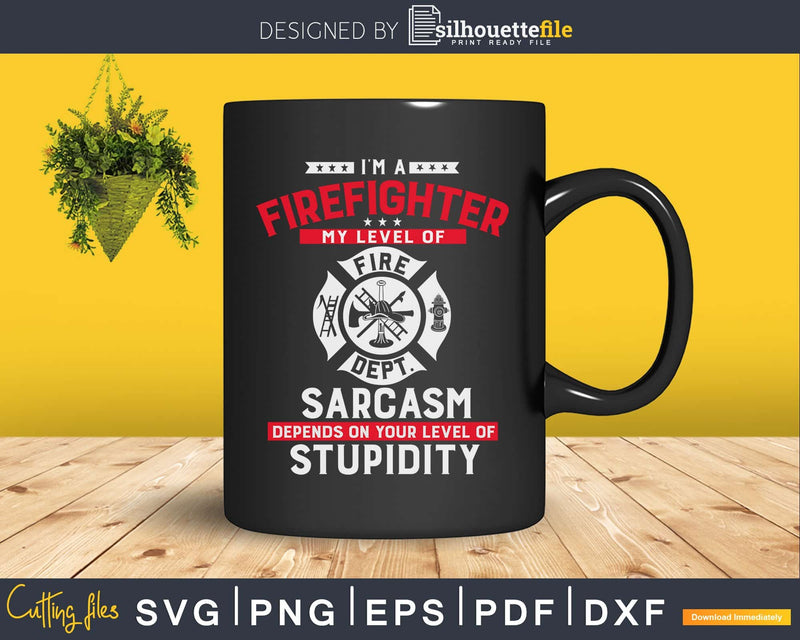 I’m A Firefighter My Level Of Sarcasm Funny Fireman svg