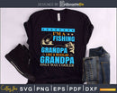 I’m a fishing grandpa like regular svg design printable