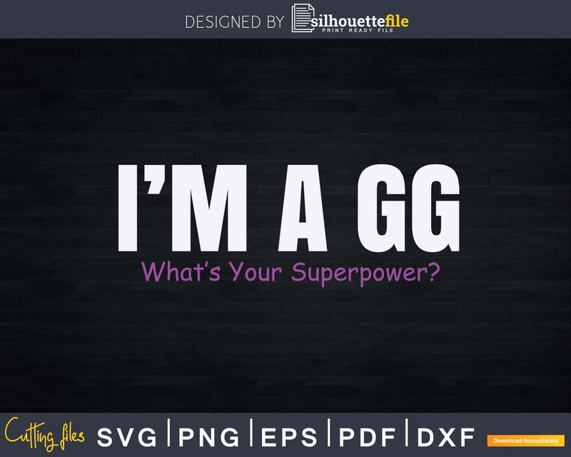 I’m A GG What’s Your Superpower Grandma Svg Png