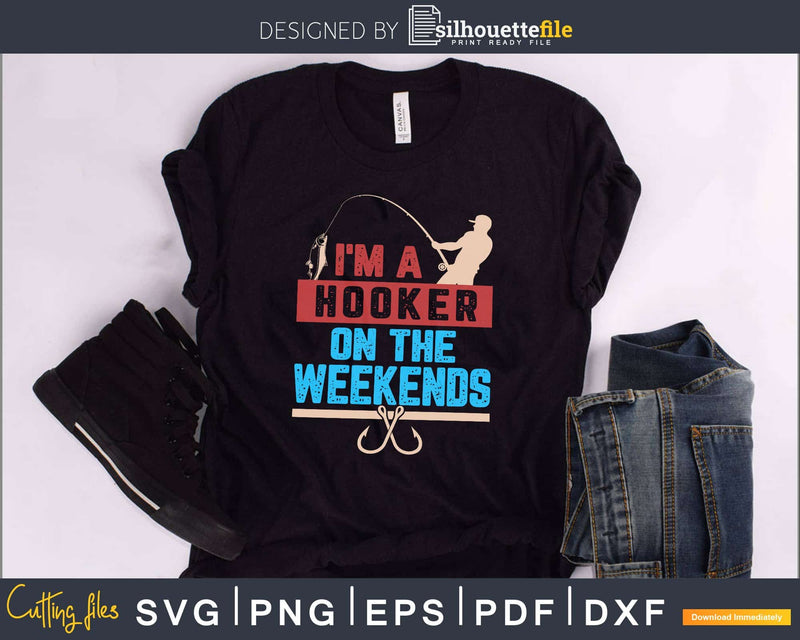 I’m A Hooker On The Weekends svg design printable cut files