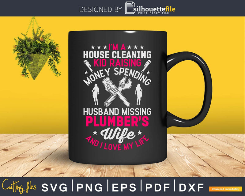 I’m A House Cleaning Plumber’s Wife Svg Png Cut Files