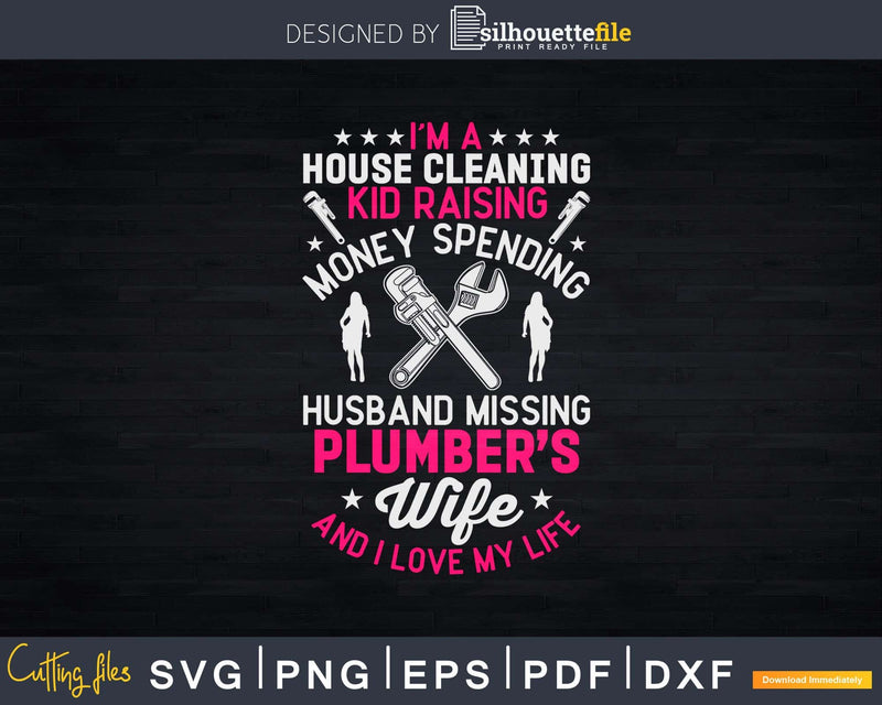 I’m A House Cleaning Plumber’s Wife Svg Png Cut Files