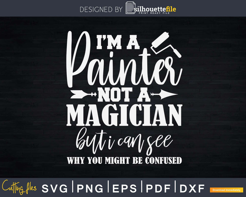 I’m A House Painter Not Magician Art Graphic Svg Dxf Cut