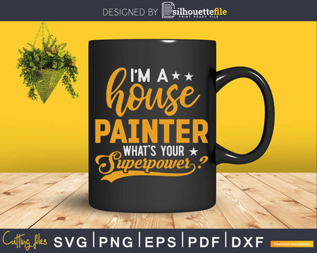 I’m A House Painter What’s Your Super Power Svg Dxf Cut