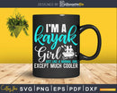 I’m A Kayak Girl Svg Digital Art Cut Files