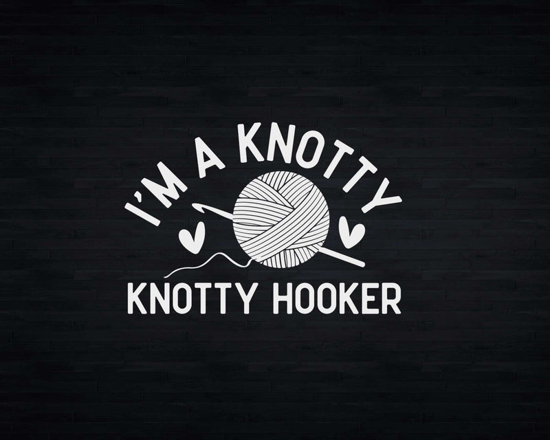 I’m A Knotty Hooker Funny Crochet Svg Png Crafts File