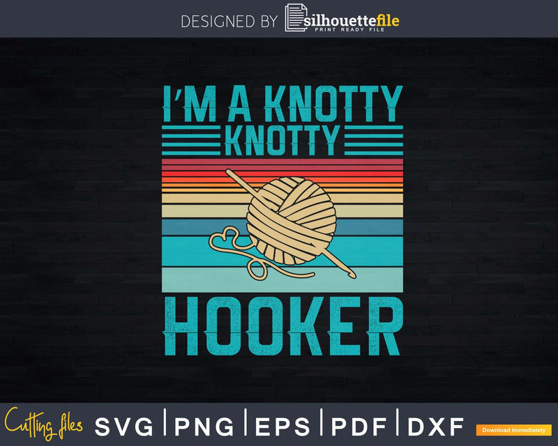 I’m A Knotty Hooker Retro Vintage Svg Png Cricut File