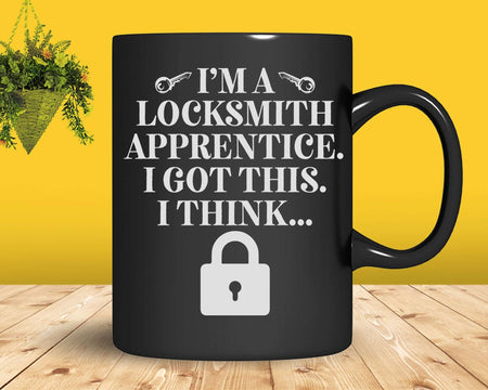 I’m A Locksmith Apprentice I Got This Think Svg Png