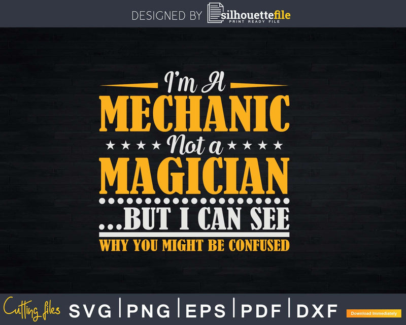 I’m A Mechanic Not Magician Be Confused Png Svg Vector