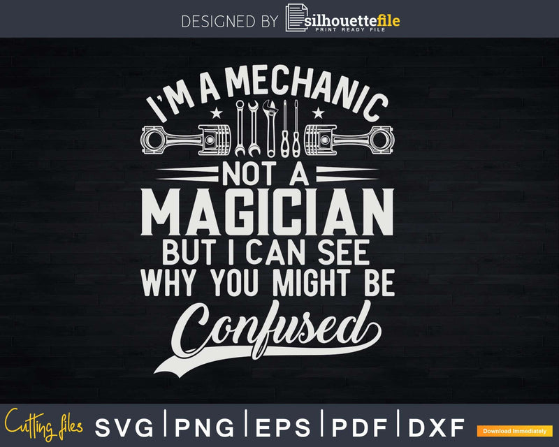 I’m A Mechanic Not Magician Funny Vintage Png Svg Vector