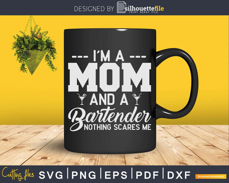 I’m a Mom And Bartender Nothing Scares Me Svg Png Dxf