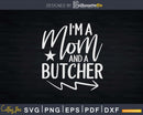 I’m A Mom And Butcher Svg T-shirt Design