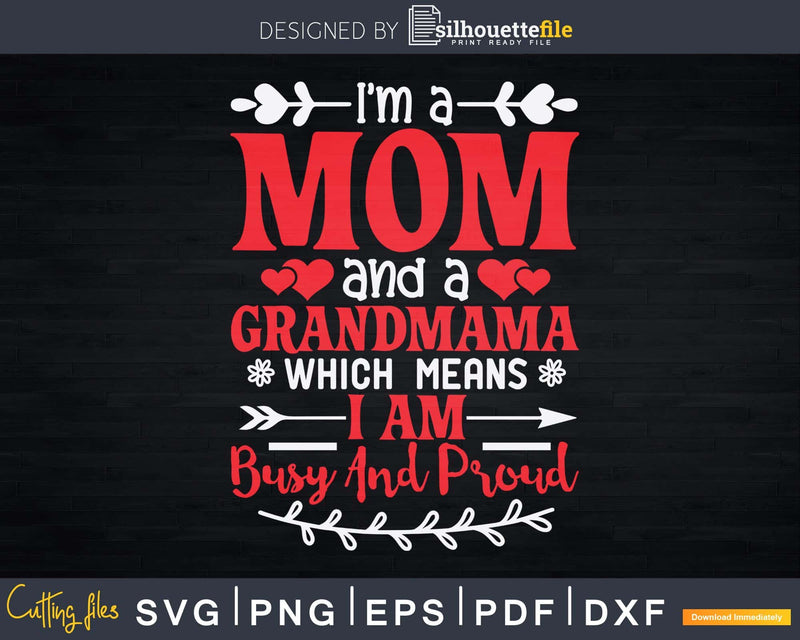 I’m a Mom and Grandmama Grandma Svg T-Shirt Designs