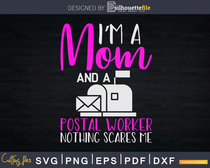 I’m A Mom And Postal Worker Nothing Scares Me Svg Cut Files