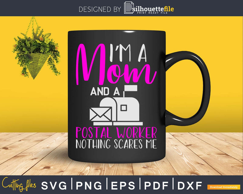 I’m A Mom And Postal Worker Nothing Scares Me Svg Cut Files