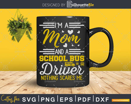 I’m a mom and school bus driver Nothing scares me Svg