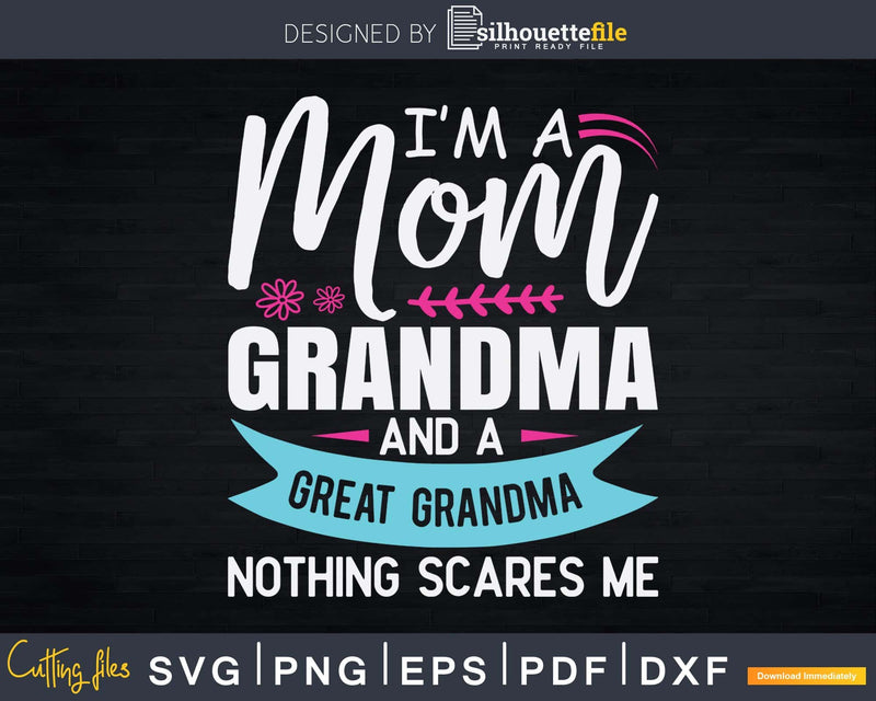 I’m A Mom Grandma Great Nothing Scares Me Mothers Day Svg