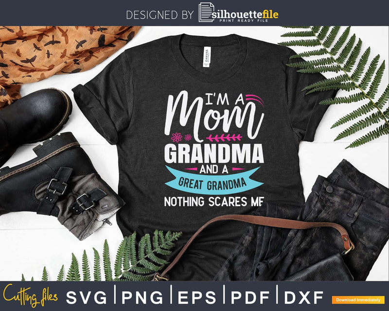 I’m A Mom Grandma Great Nothing Scares Me Mothers Day Svg